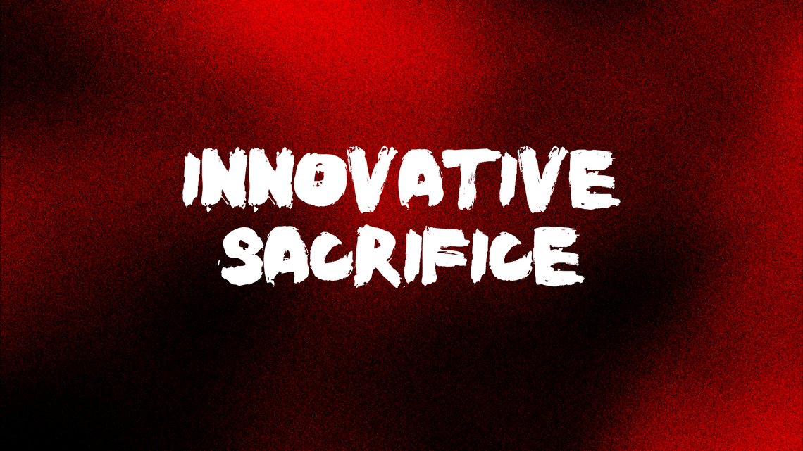 Innovative Sacrifice